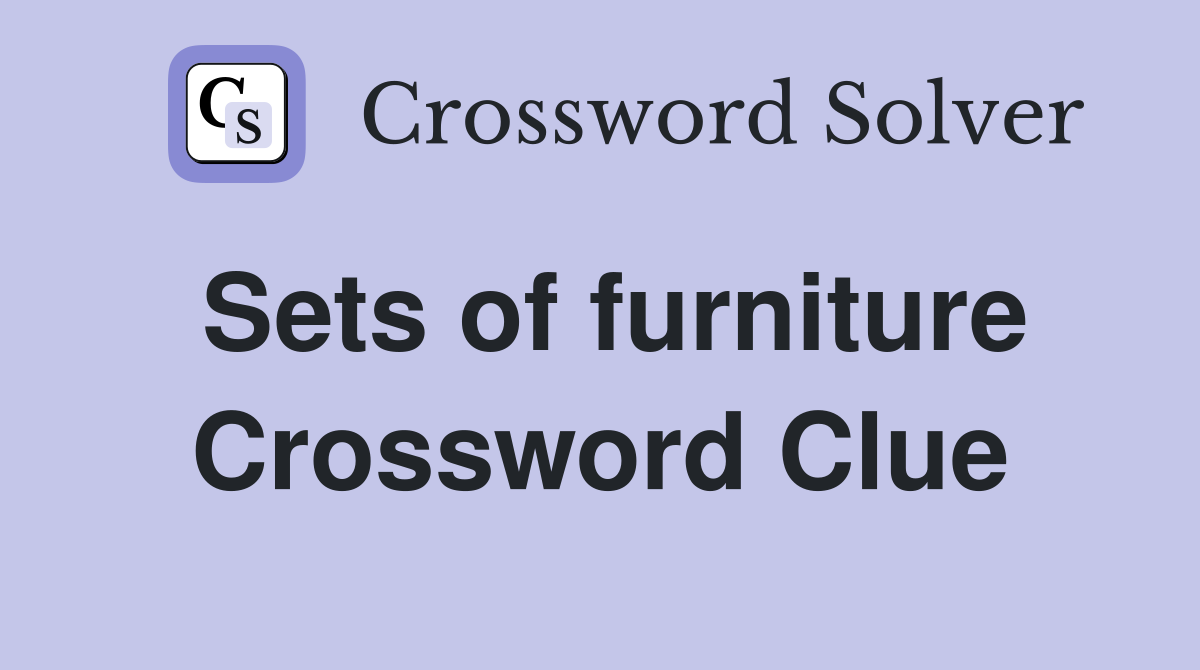 Sets of furniture Crossword Clue Answers Crossword Solver